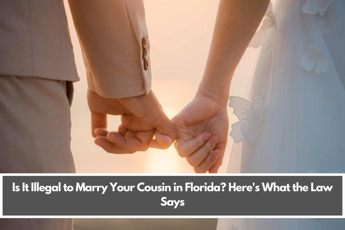 Is It Illegal to Marry Your Cousin in Florida? Here's What the Law Says