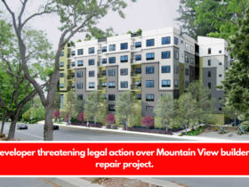 Developer threatening legal action over Mountain View builder's repair project.