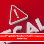 Vegetable Recalled in California