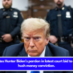 Trump cites Hunter Biden's pardon in latest court bid to overturn hush money conviction.