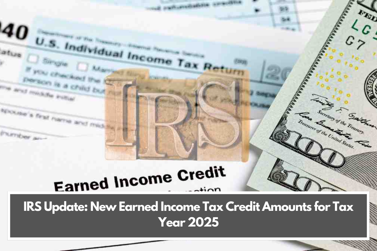 IRS Update: New Earned Income Tax Credit Amounts for Tax Year 2025