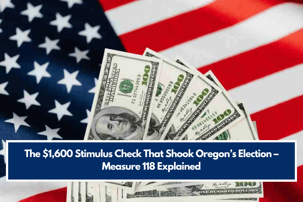 The $1,600 Stimulus Check That Shook Oregon’s Election – Measure 118 Explained