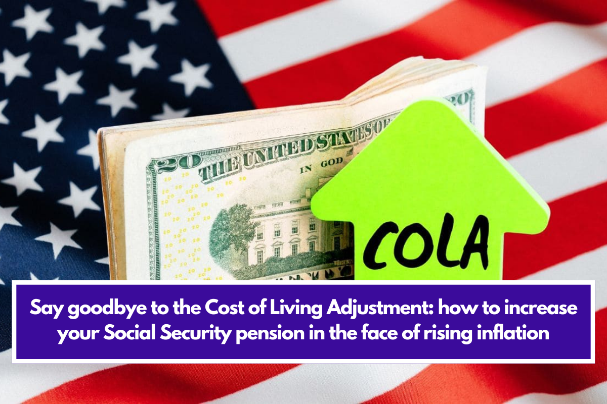 Say goodbye to the Cost of Living Adjustment: how to increase your Social Security pension in the face of rising inflation