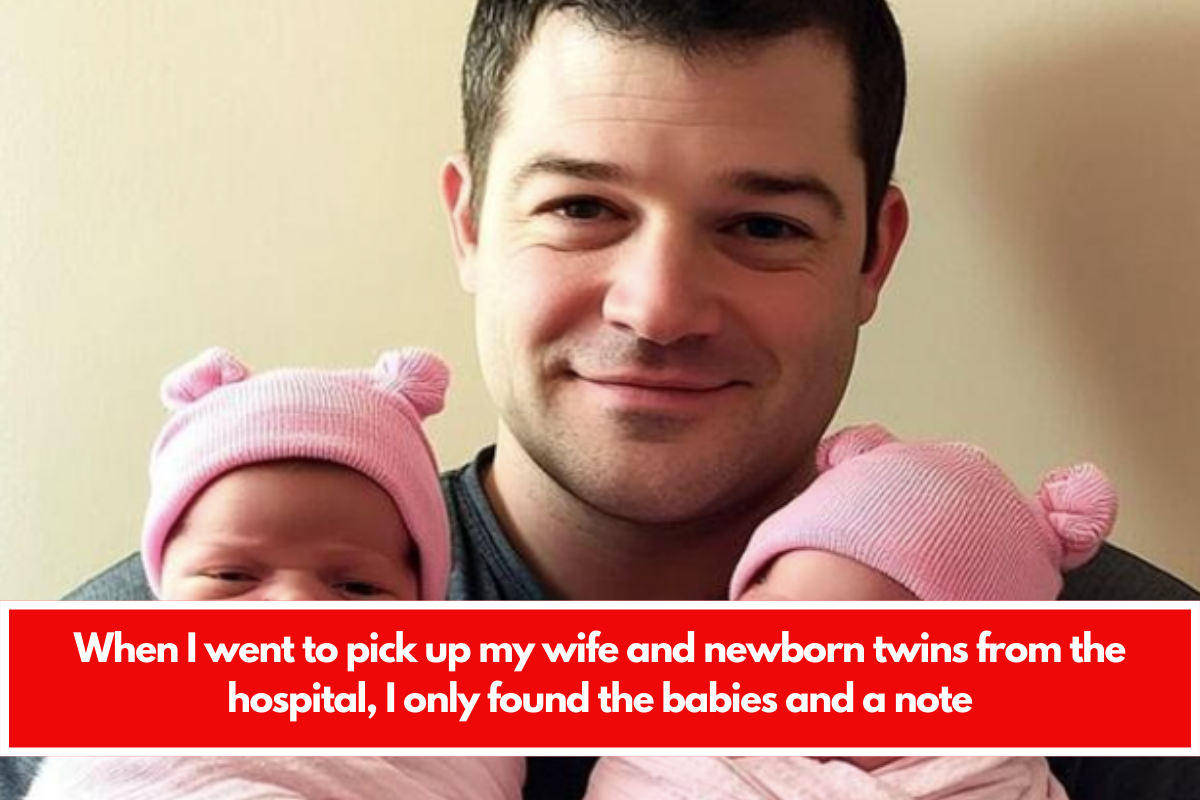 When I went to pick up my wife and newborn twins from the hospital, I only found the babies and a note