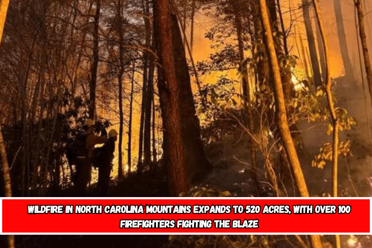 Wildfire in North Carolina mountains expands to 520 acres, with over 100 firefighters fighting the blaze