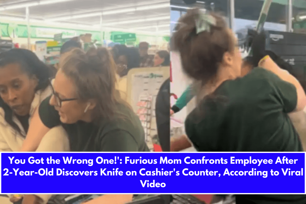 You Got the Wrong One!' Furious Mom Confronts Employee After 2-Year-Old Discovers Knife on Cashier's Counter, According to Viral Video