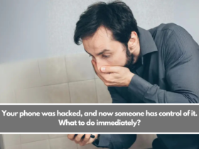 Your phone was hacked, and now someone has control of it. What to do immediately?