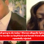 'You're all going to die today' Woman allegedly lights 'raging inferno' to murder ex-boyfriend and female friend after being repeatedly rejected.