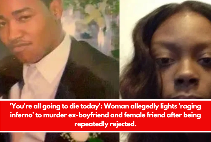 'You're all going to die today' Woman allegedly lights 'raging inferno' to murder ex-boyfriend and female friend after being repeatedly rejected.