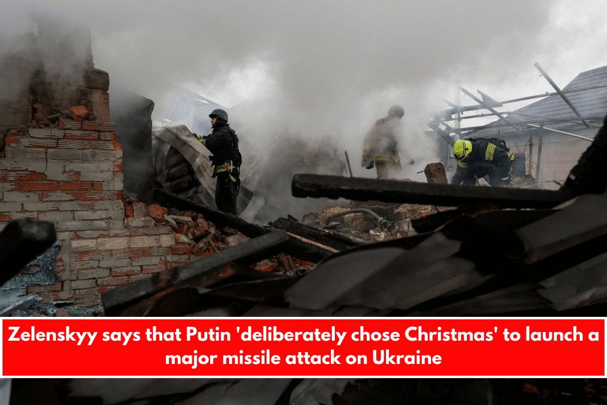 Zelenskyy says that Putin 'deliberately chose Christmas' to launch a major missile attack on Ukraine