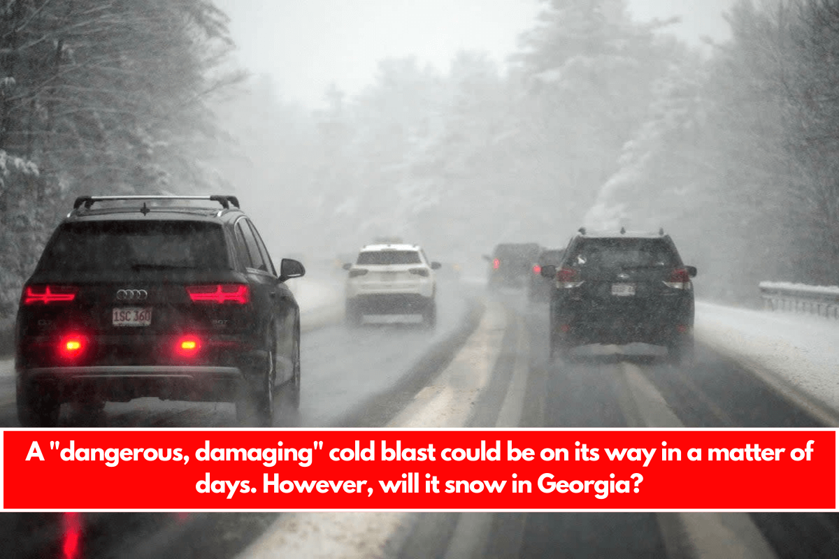 A dangerous, damaging cold blast could be on its way in a matter of days. However, will it snow in Georgia