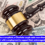 According to a complaint, a Charlotte couple stole more than $4 million from their wife's employment to support their extravagant lifestyle.