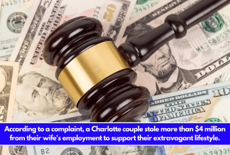 According to a complaint, a Charlotte couple stole more than $4 million from their wife's employment to support their extravagant lifestyle.