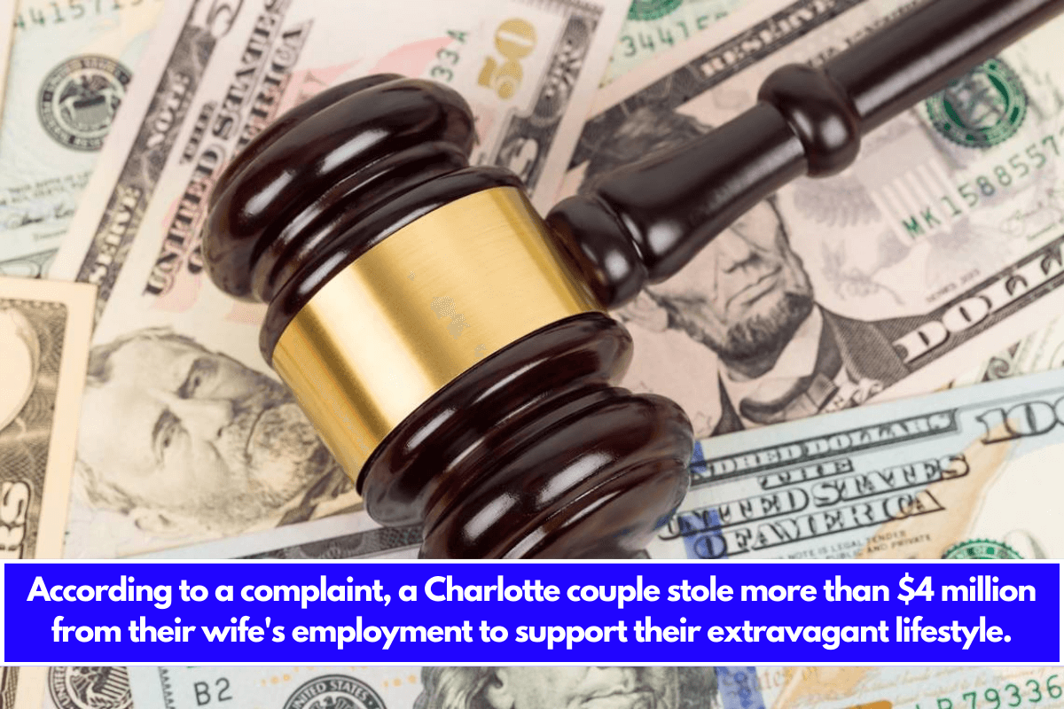 According to a complaint, a Charlotte couple stole more than $4 million from their wife's employment to support their extravagant lifestyle.