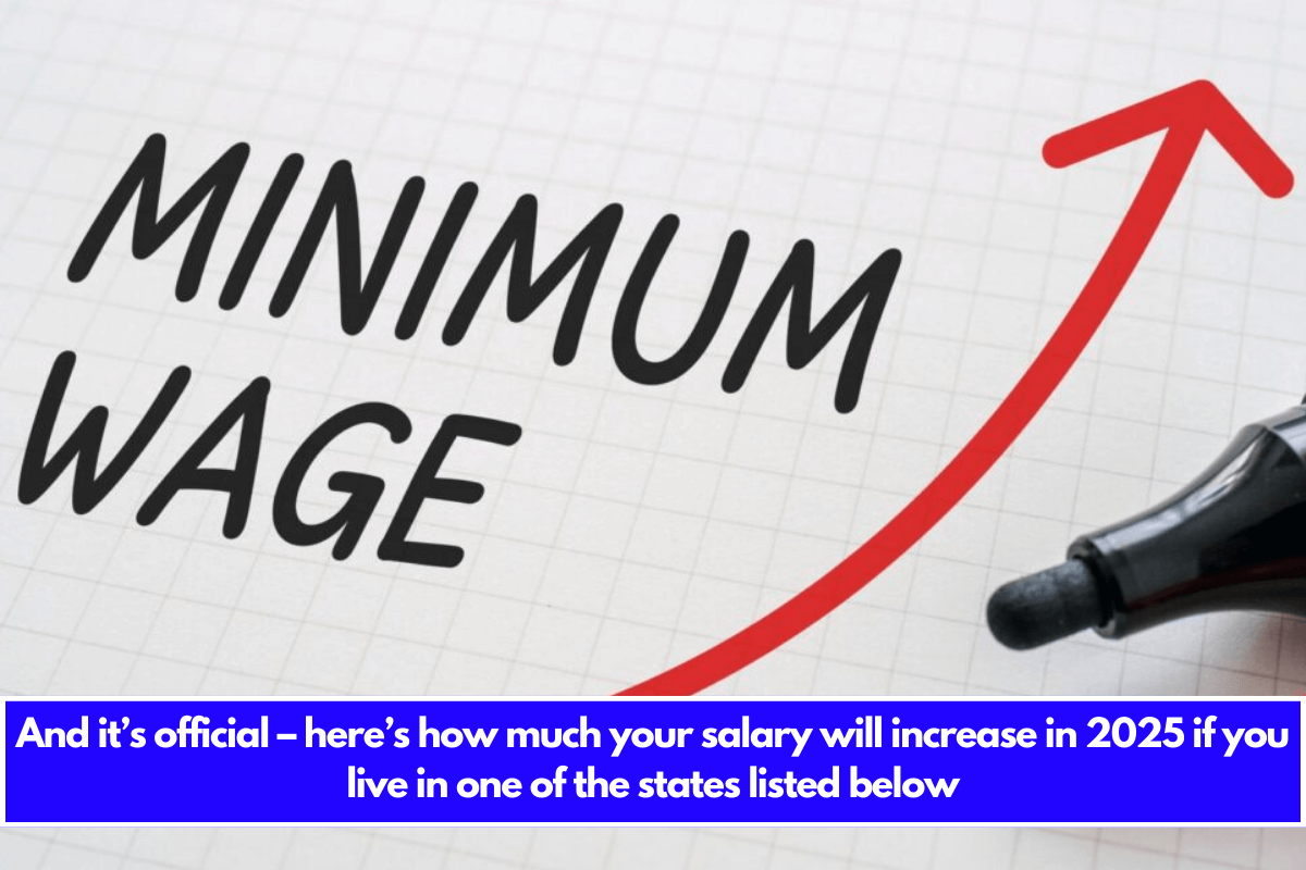 And it’s official – here’s how much your salary will increase in 2025 if you live in one of the states listed below