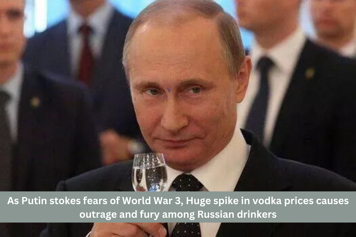 As Putin stokes fears of World War 3, Huge spike in vodka prices causes outrage and fury among Russian drinkers