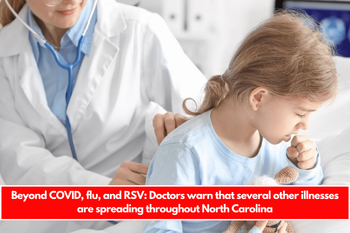 Beyond COVID, flu, and RSV Doctors warn that several other illnesses are spreading throughout North Carolina