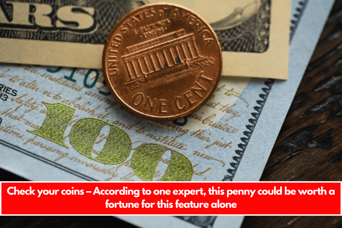 Check your coins – According to one expert, this penny could be worth a fortune for this feature alone