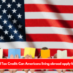 Child Tax Credit Can Americans living abroad apply for It