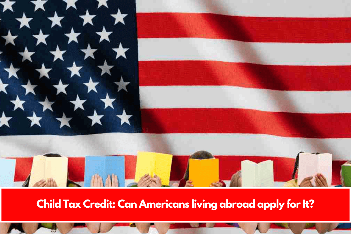 Child Tax Credit Can Americans living abroad apply for It