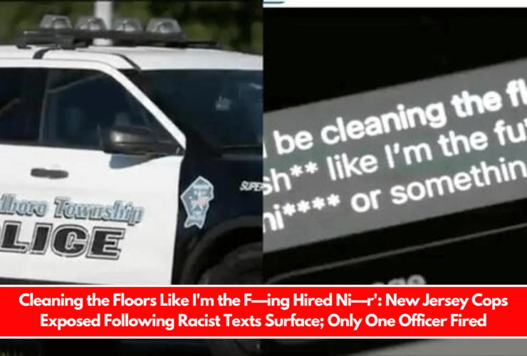 Cleaning the Floors Like I'm the F—ing Hired Ni—r' New Jersey Cops Exposed Following Racist Texts Surface; Only One Officer Fired