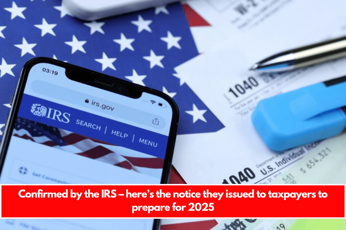 Confirmed by the IRS – here’s the notice they issued to taxpayers to prepare for 2025