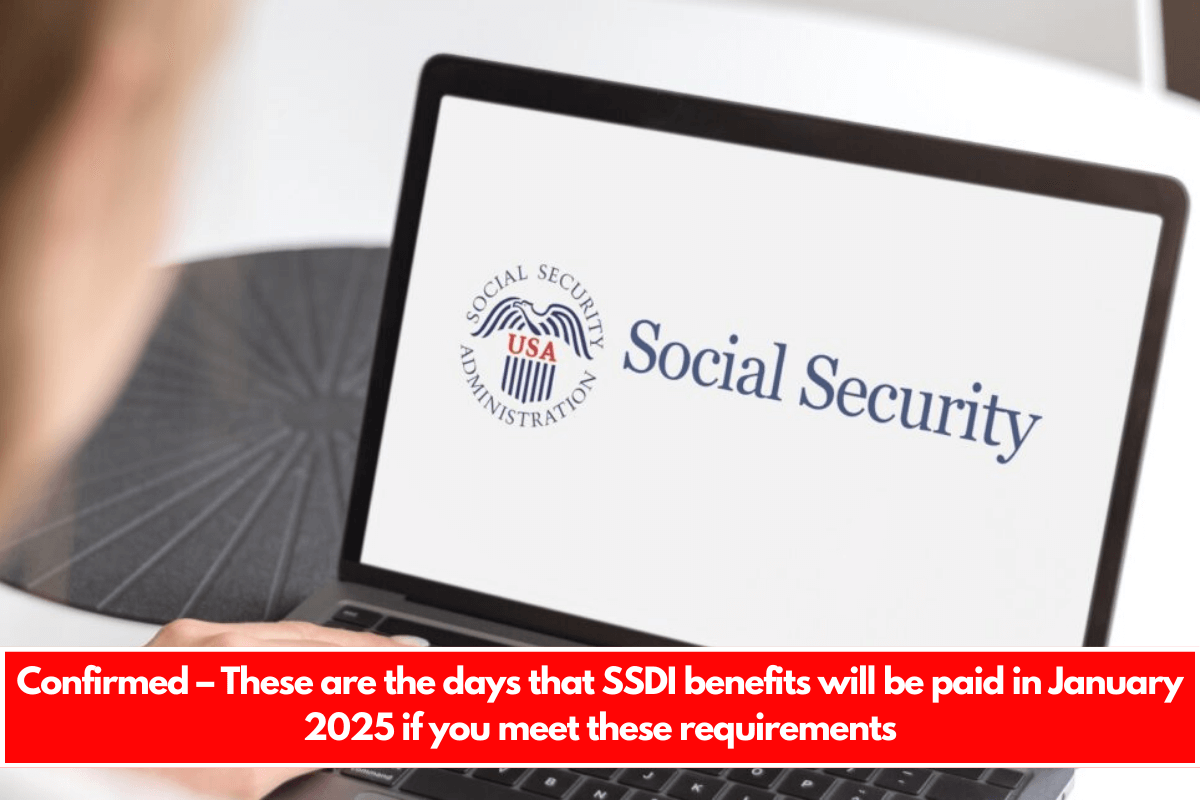 Confirmed – These are the days that SSDI benefits will be paid in January 2025 if you meet these requirements