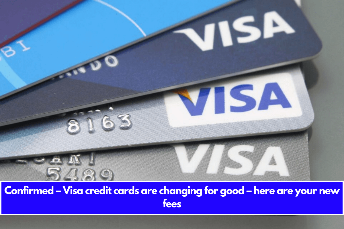 Confirmed – Visa credit cards are changing for good – here are your new fees