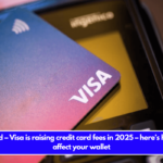 Confirmed – Visa is raising credit card fees in 2025 – here’s how it will affect your wallet