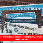 Confirmed – the largest increase in Social Security benefits for public sector retirees