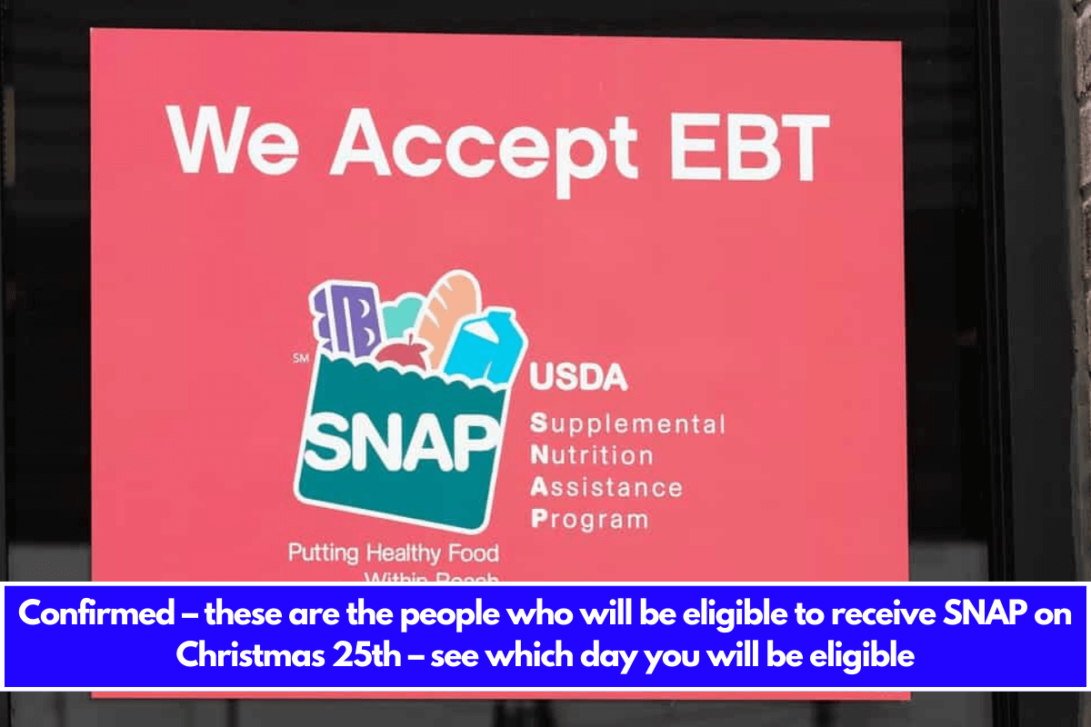 Confirmed – these are the people who will be eligible to receive SNAP on Christmas 25th – see which day you will be eligible