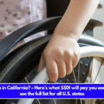 Do you live in California – Here’s what SSDI will pay you each month – see the full list for all U.S. states