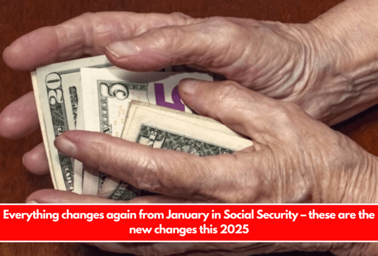 Everything changes again from January in Social Security – these are the new changes this 2025