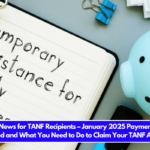 Good News for TANF Recipients – January 2025 Payment Date Confirmed and What You Need to Do to Claim Your TANF Assistance