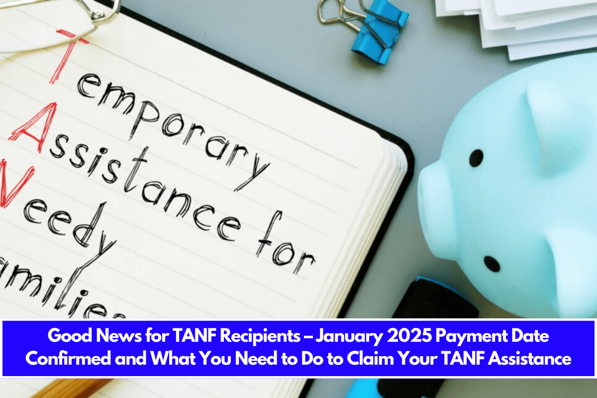 Good News for TANF Recipients – January 2025 Payment Date Confirmed and What You Need to Do to Claim Your TANF Assistance