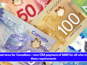 Good news for Canadians – new CRA payment of $680 for all who meet these requirements