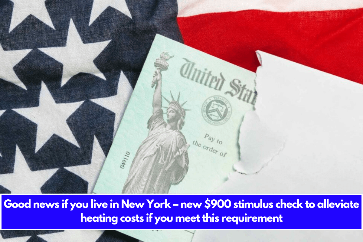 Good news if you live in New York – new $900 stimulus check to alleviate heating costs if you meet this requirement