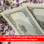 Good news – More than 1.2 million people save for retirement through U.S. Department of Labor program