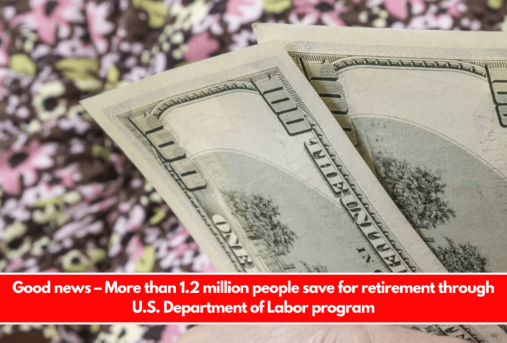 Good news – More than 1.2 million people save for retirement through U.S. Department of Labor program