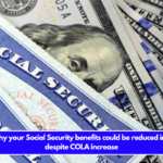 Here’s why your Social Security benefits could be reduced in 2025… despite COLA increase