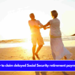 How to claim delayed Social Security retirement payments