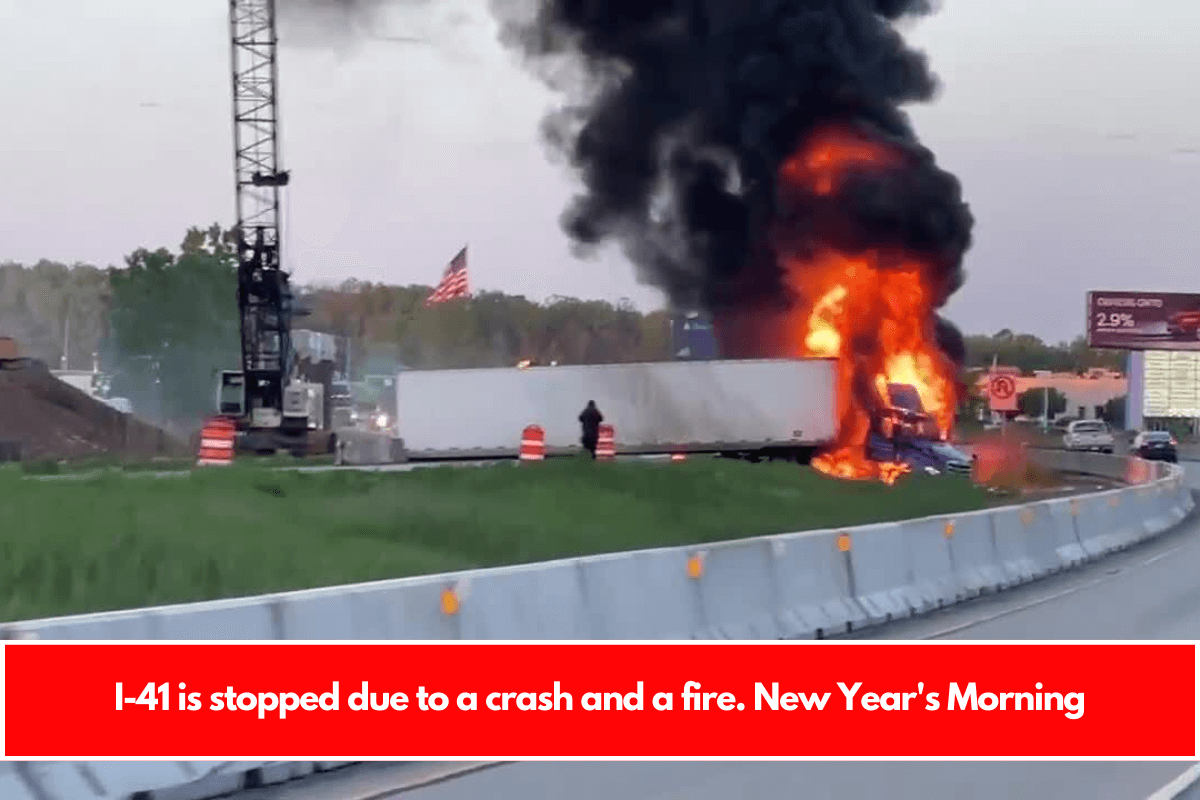 I-41 is stopped due to a crash and a fire. New Year's Morning