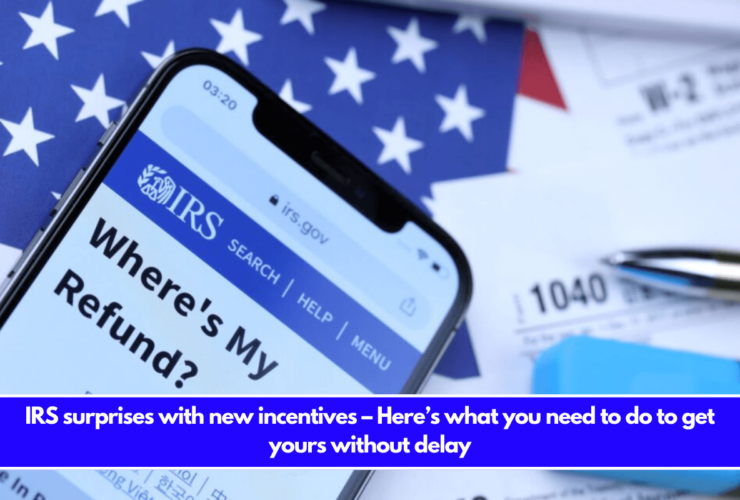 IRS surprises with new incentives – Here’s what you need to do to get yours without delay