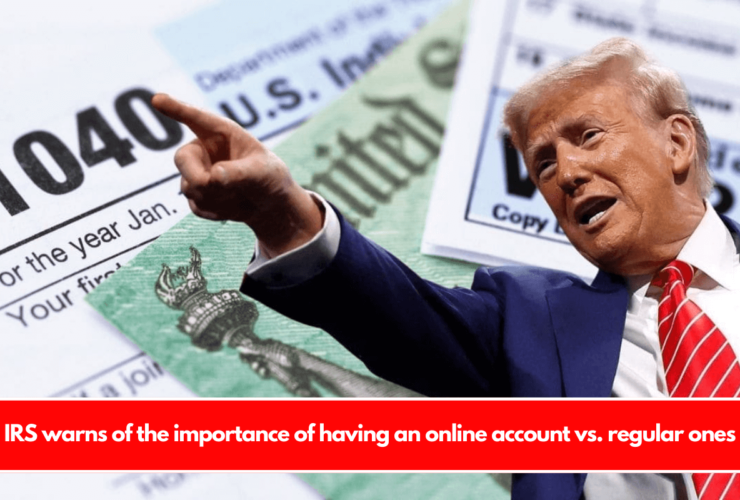 IRS warns of the importance of having an online account vs. regular ones