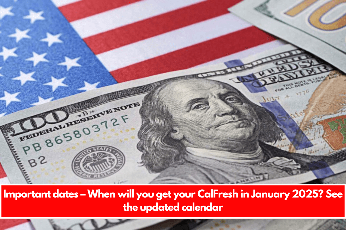 Important dates – When will you get your CalFresh in January 2025 See the updated calendar