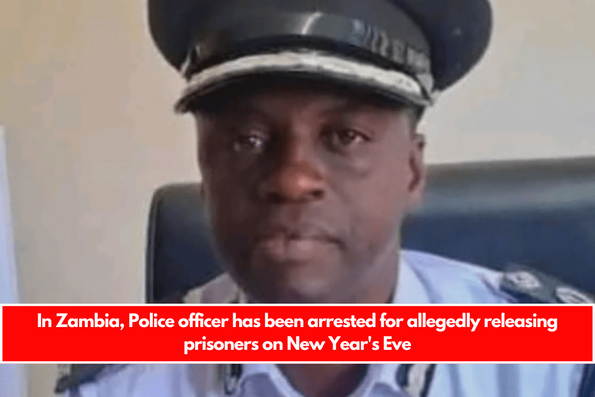 In Zambia, Police officer has been arrested for allegedly releasing prisoners on New Year's Eve