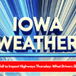 Iowa Snowfall to Impact Highways Thursday What Drivers Should Know