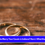 Is It Illegal to Marry Your Cousin in Indiana Here's What the Law Says