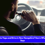 Is It Illegal to Vape and Drive in New Hampshire Here's What the Law Says