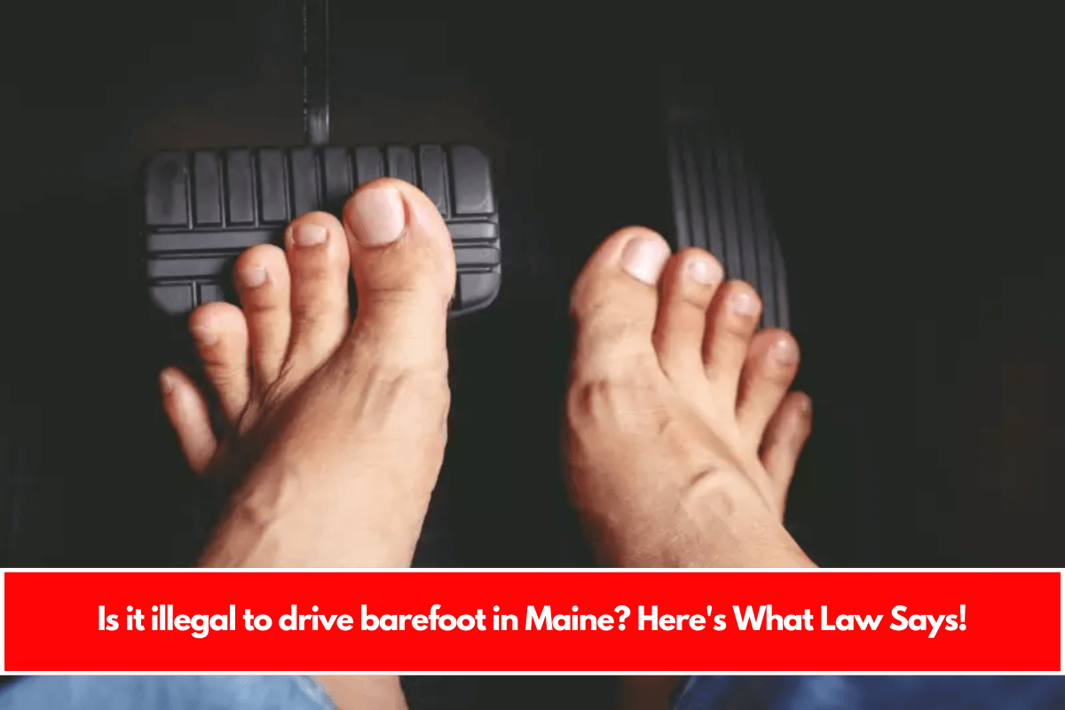 Is it illegal to drive barefoot in Maine Here's What Law Says!